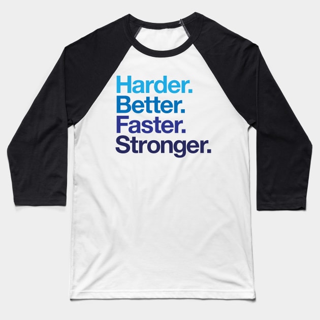 Harder. Better. Faster. Stronger. (Blues) Baseball T-Shirt by conform